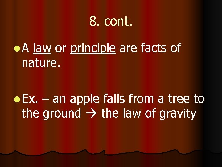 8. cont. l. A law or principle are facts of nature. l Ex. –