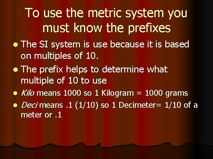 To use the metric system you must know the prefixes l The SI system