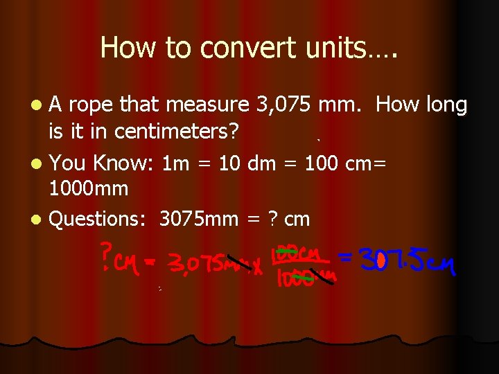 How to convert units…. l. A rope that measure 3, 075 mm. How long