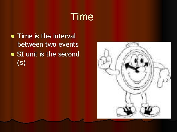 Time is the interval between two events l SI unit is the second (s)