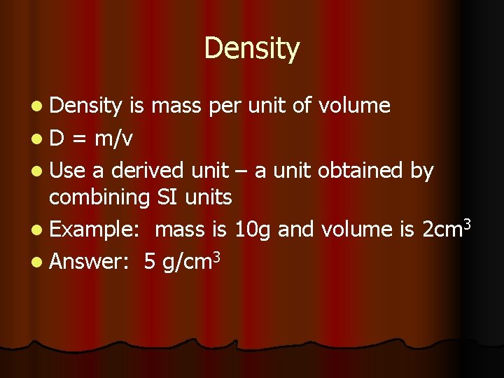 Density l Density is mass per unit of volume l D = m/v l
