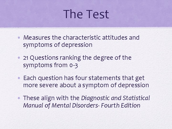 The Test • Measures the characteristic attitudes and symptoms of depression • 21 Questions