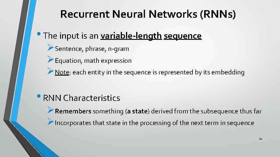 Recurrent Neural Networks (RNNs) • The input is an variable-length sequence ØSentence, phrase, n-gram