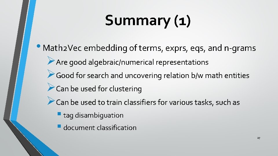 Summary (1) • Math 2 Vec embedding of terms, exprs, eqs, and n-grams ØAre