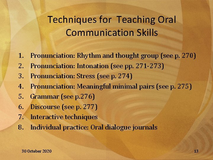 Techniques for Teaching Oral Communication Skills 1. 2. 3. 4. 5. 6. 7. 8.