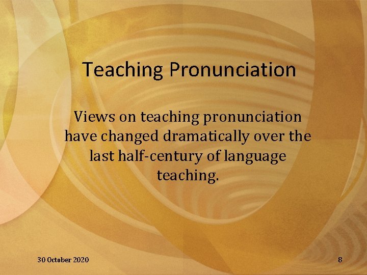 Teaching Pronunciation Views on teaching pronunciation have changed dramatically over the last half-century of