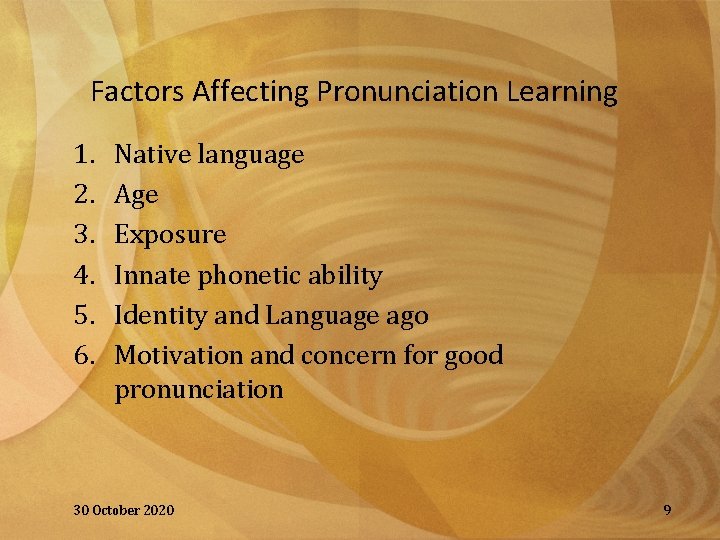 Factors Affecting Pronunciation Learning 1. 2. 3. 4. 5. 6. Native language Age Exposure