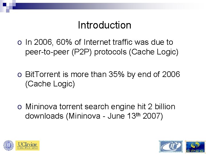 Introduction o In 2006, 60% of Internet traffic was due to peer-to-peer (P 2