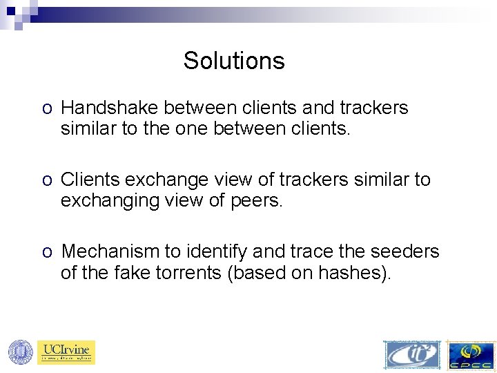 Solutions o Handshake between clients and trackers similar to the one between clients. o