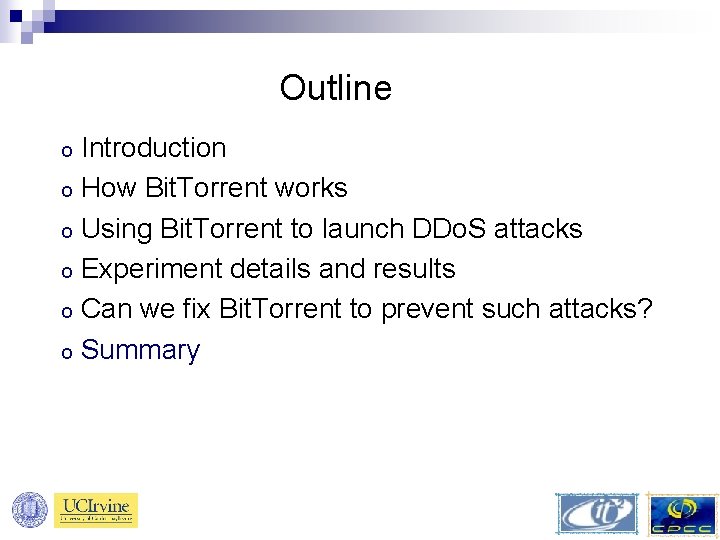 Outline Introduction o How Bit. Torrent works o Using Bit. Torrent to launch DDo.