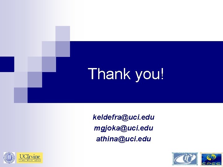 Thank you! keldefra@uci. edu mgjoka@uci. edu athina@uci. edu 