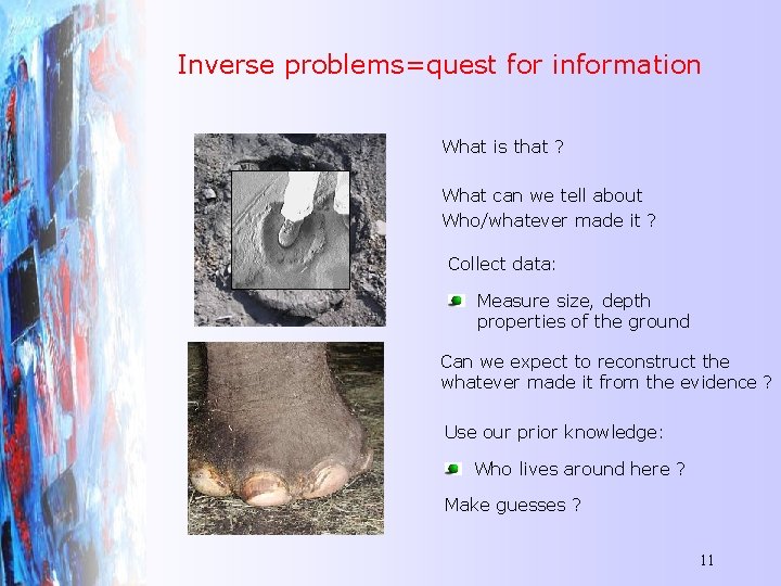 Inverse problems=quest for information What is that ? What can we tell about Who/whatever