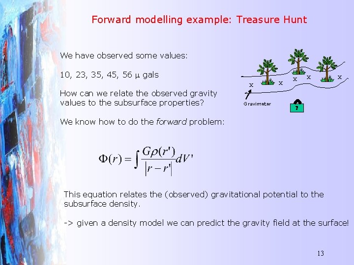 Forward modelling example: Treasure Hunt We have observed some values: 10, 23, 35, 45,