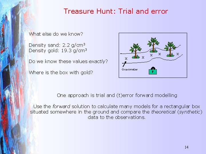 Treasure Hunt: Trial and error What else do we know? Density sand: 2. 2