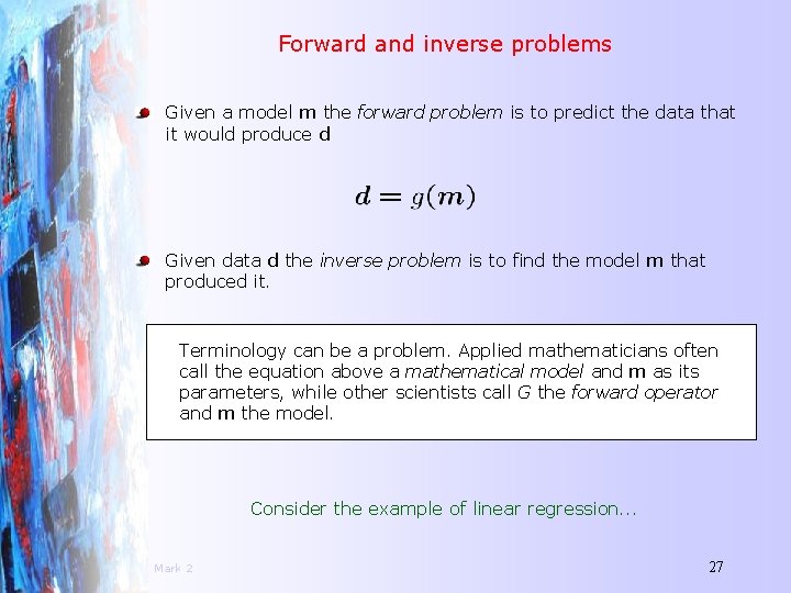 Forward and inverse problems Given a model m the forward problem is to predict