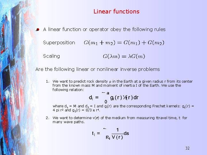 Linear functions A linear function or operator obey the following rules Superposition Scaling Are