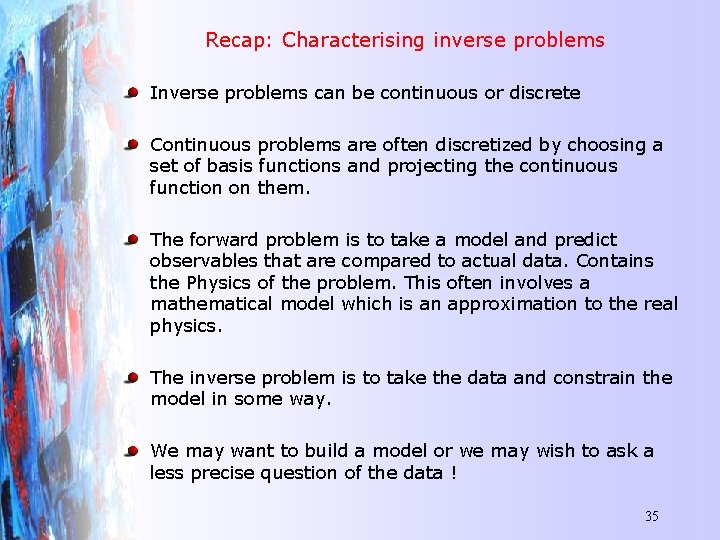 Recap: Characterising inverse problems Inverse problems can be continuous or discrete Continuous problems are