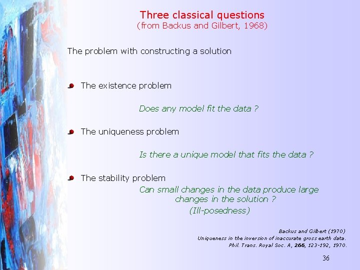 Three classical questions (from Backus and Gilbert, 1968) The problem with constructing a solution