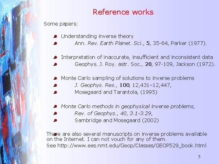 Reference works Some papers: Understanding inverse theory Ann. Rev. Earth Planet. Sci. , 5,