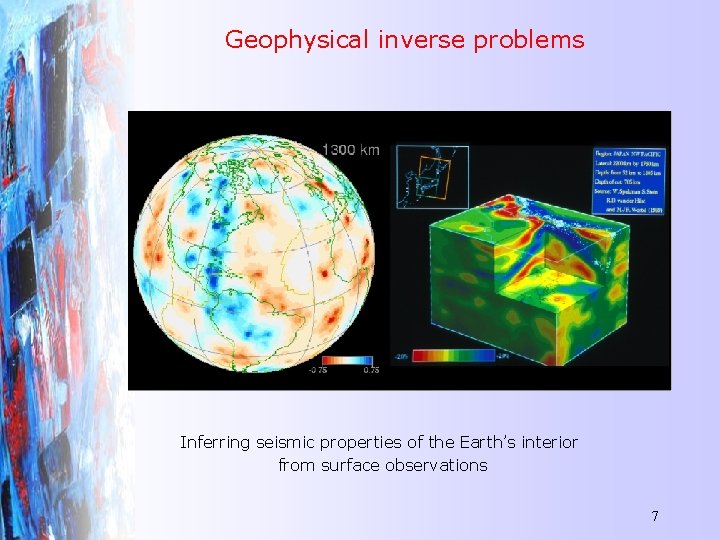 Geophysical inverse problems Inferring seismic properties of the Earth’s interior from surface observations 7