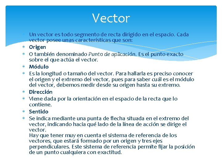 Vector Un vector es todo segmento de recta dirigido en el espacio. Cada vector