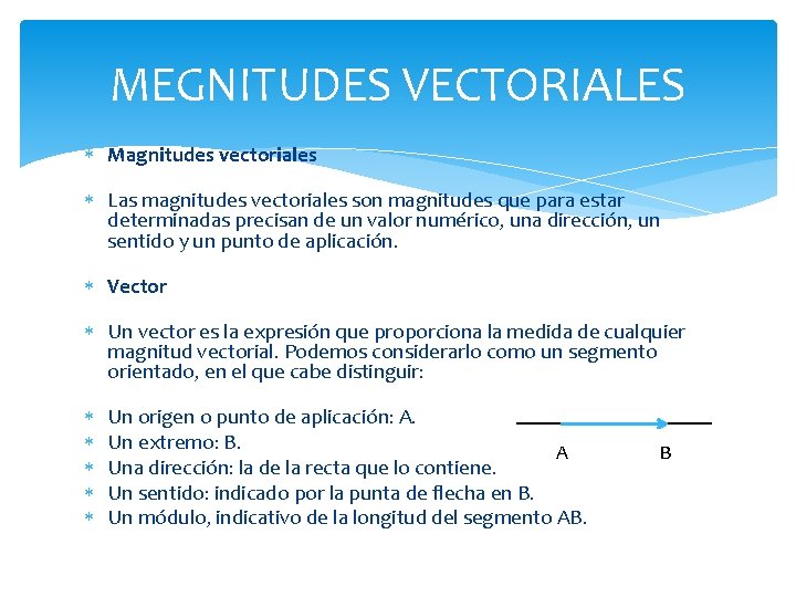 MEGNITUDES VECTORIALES Magnitudes vectoriales Las magnitudes vectoriales son magnitudes que para estar determinadas precisan