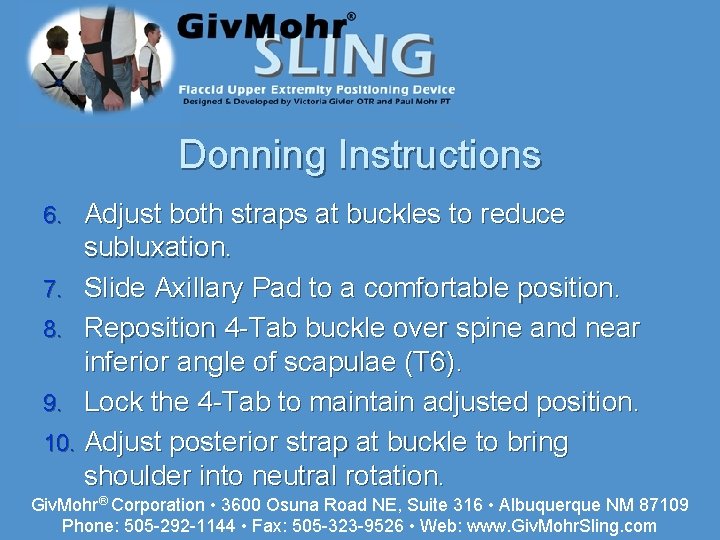 Donning Instructions Adjust both straps at buckles to reduce subluxation. 7. Slide Axillary Pad
