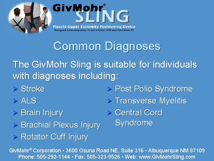 Common Diagnoses The Giv. Mohr Sling is suitable for individuals with diagnoses including: Stroke