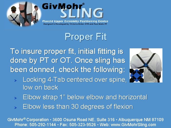 Proper Fit To insure proper fit, initial fitting is done by PT or OT.