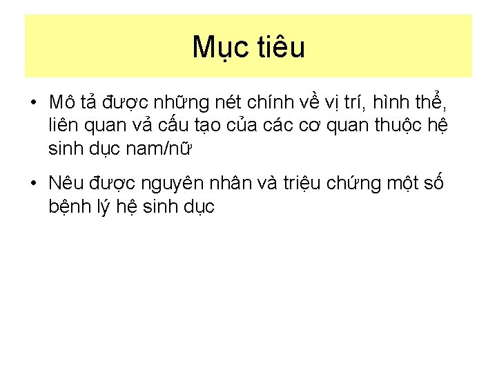 Mục tiêu • Mô tả được những nét chính về vị trí, hình thể,