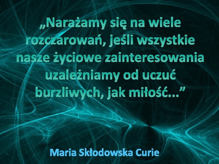 „Narażamy się na wiele rozczarowań, jeśli wszystkie nasze życiowe zainteresowania uzależniamy od uczuć burzliwych,