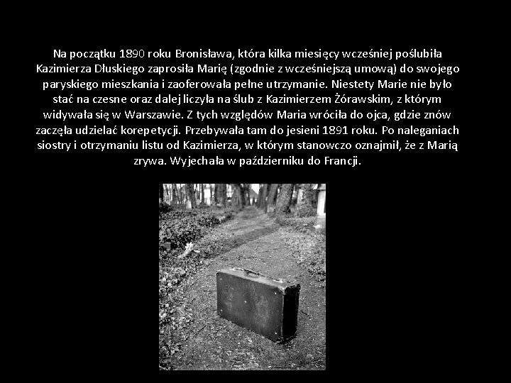 Na początku 1890 roku Bronisława, która kilka miesięcy wcześniej poślubiła Kazimierza Dłuskiego zaprosiła Marię