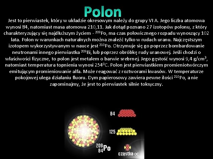 Jest to pierwiastek, który w układzie okresowym należy do grupy VI A. Jego liczba