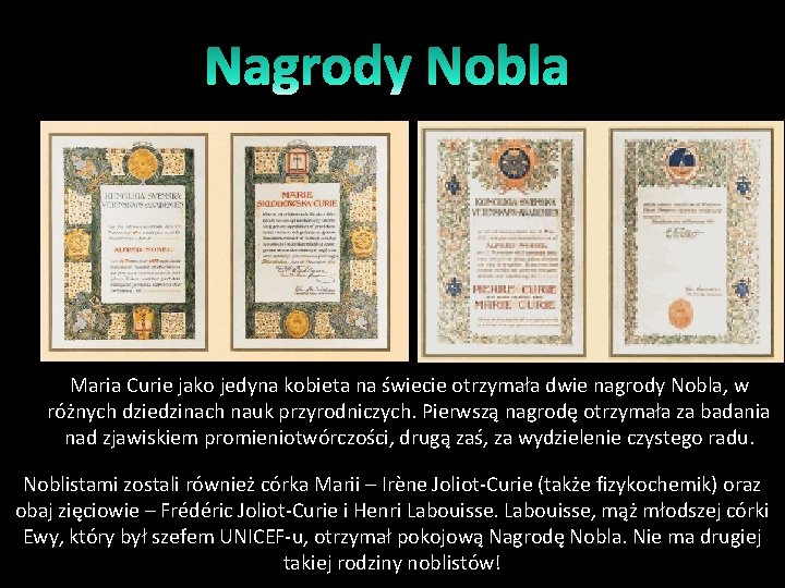 Maria Curie jako jedyna kobieta na świecie otrzymała dwie nagrody Nobla, w różnych dziedzinach