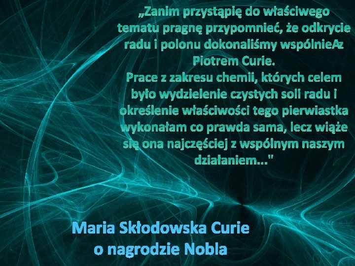„Zanim przystąpię do właściwego tematu pragnę przypomnieć, że odkrycie radu i polonu dokonaliśmy wspólnie