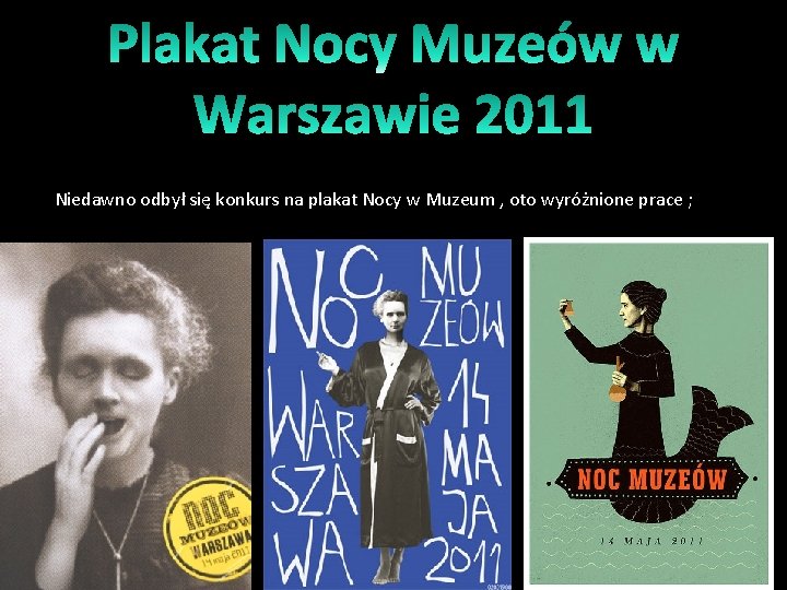 Niedawno odbył się konkurs na plakat Nocy w Muzeum , oto wyróżnione prace ;