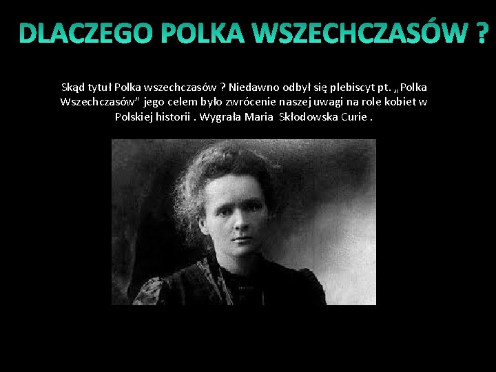 Skąd tytuł Polka wszechczasów ? Niedawno odbył się plebiscyt pt. „Polka Wszechczasów” jego celem