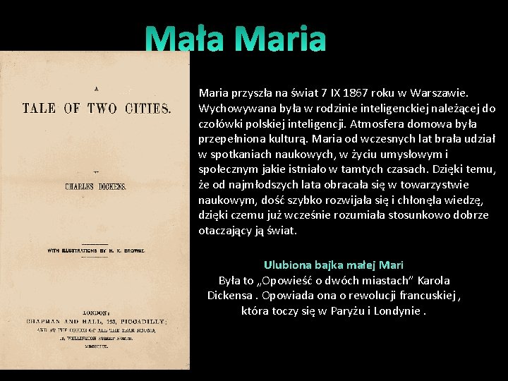 Maria przyszła na świat 7 IX 1867 roku w Warszawie. Wychowywana była w rodzinie