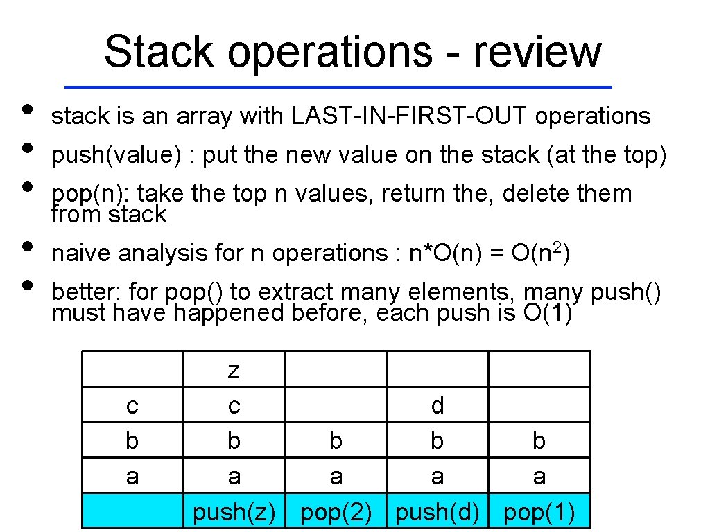 Stack operations - review • • • stack is an array with LAST-IN-FIRST-OUT operations