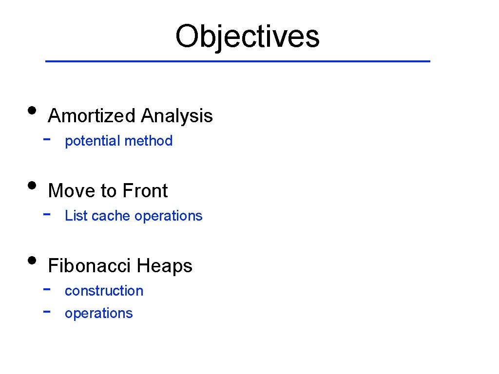 Objectives • • • Amortized Analysis - potential method Move to Front - List