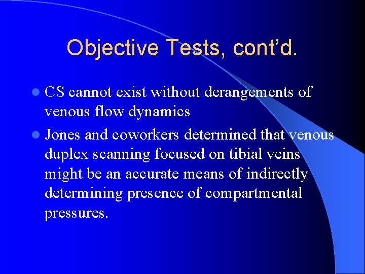 Objective Tests, cont’d. l CS cannot exist without derangements of venous flow dynamics l