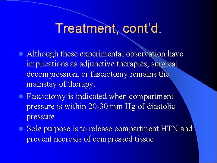 Treatment, cont’d. Although these experimental observation have implications as adjunctive therapies, surgical decompression, or