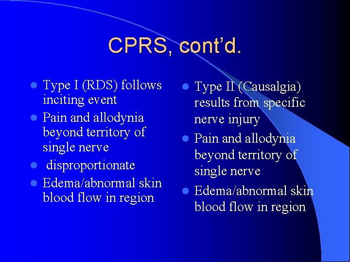 CPRS, cont’d. Type I (RDS) follows inciting event l Pain and allodynia beyond territory