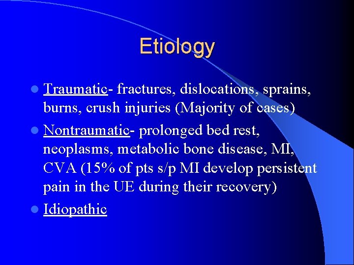 Etiology l Traumatic- fractures, dislocations, sprains, burns, crush injuries (Majority of cases) l Nontraumatic-