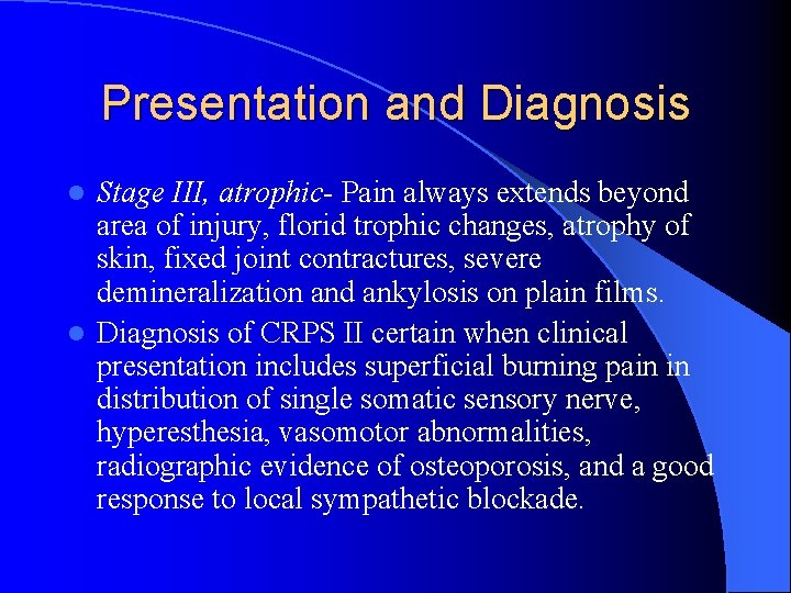 Presentation and Diagnosis Stage III, atrophic- Pain always extends beyond area of injury, florid