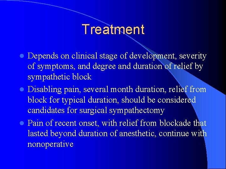 Treatment Depends on clinical stage of development, severity of symptoms, and degree and duration