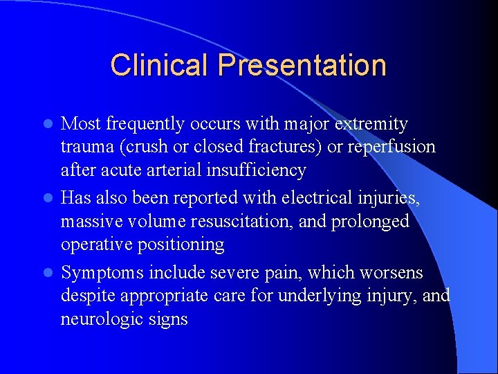 Clinical Presentation Most frequently occurs with major extremity trauma (crush or closed fractures) or