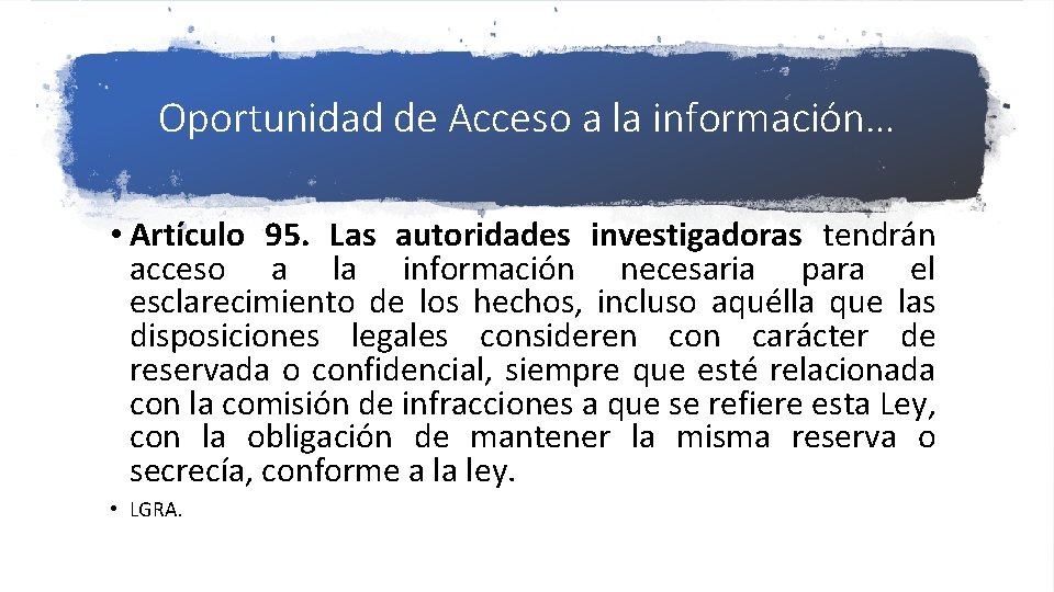 Oportunidad de Acceso a la información… • Artículo 95. Las autoridades investigadoras tendrán acceso