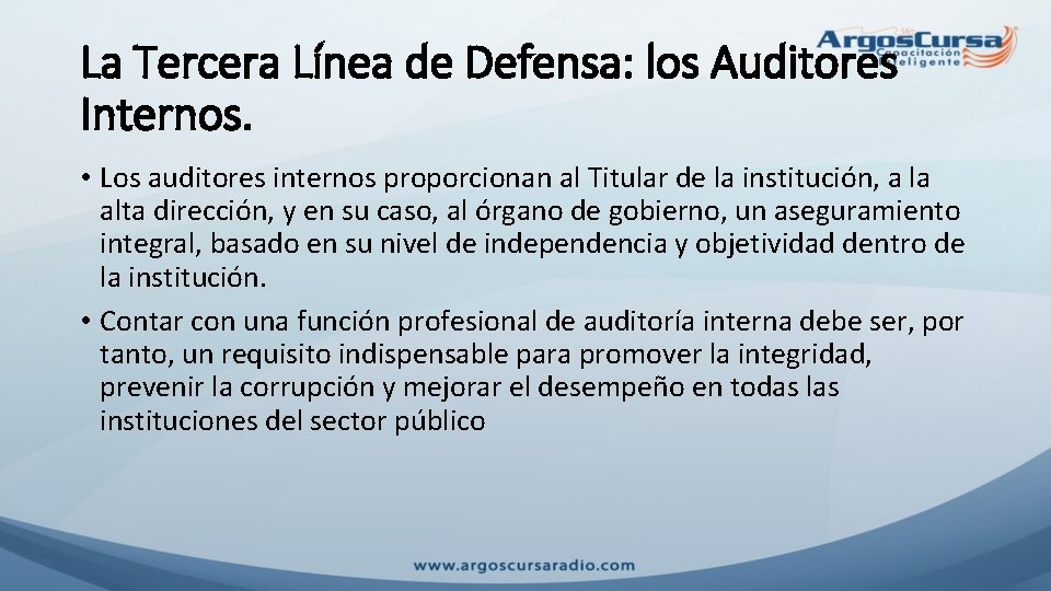 La Tercera Línea de Defensa: los Auditores Internos. • Los auditores internos proporcionan al