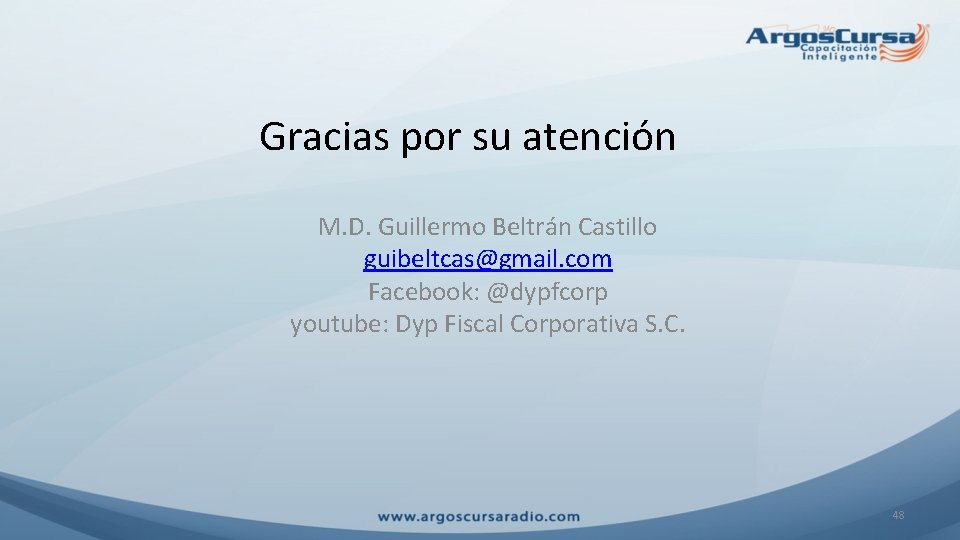 Gracias por su atención M. D. Guillermo Beltrán Castillo guibeltcas@gmail. com Facebook: @dypfcorp youtube: